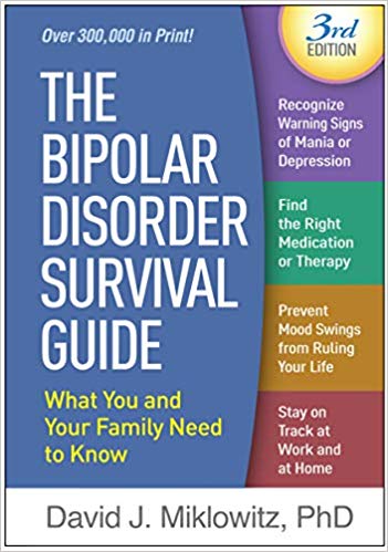 The Bipolar Disorder Survival Guide What You and Your Family Need to Know 3rd Edition